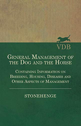 Imagen de archivo de General Management of the Dog and the Horse - Containing Information on Breeding, Housing, Diseases and Other Aspects of Management a la venta por Revaluation Books