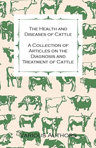 Stock image for The Health and Diseases of Cattle - A Collection of Articles on the Diagnosis and Treatment of Cattle for sale by Lucky's Textbooks