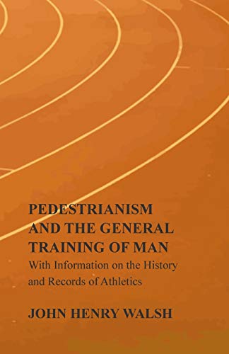 9781446536285: Pedestrianism and the General Training of Man - With Information on the History and Records of Athletics