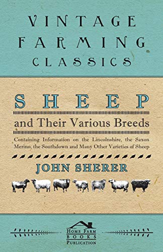 9781446536353: Sheep and Their Various Breeds - Containing Information on the Lincolnshire, the Saxon Merino, the Southdown and Many Other Varieties of Sheep