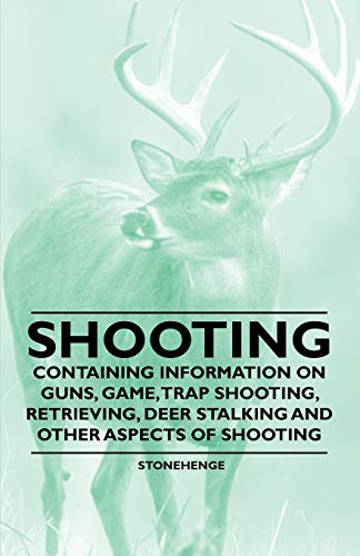 Beispielbild fr Shooting Containing Information on Guns, Game, Trap Shooting, Retrieving, Deer Stalking and Other Aspects of Shooting zum Verkauf von PBShop.store US