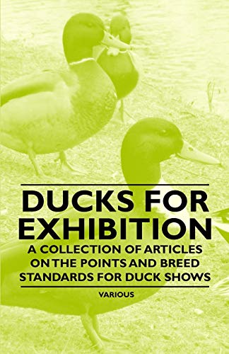 9781446536582: Ducks for Exhibition - A Collection of Articles on the Points and Breed Standards for Duck Shows
