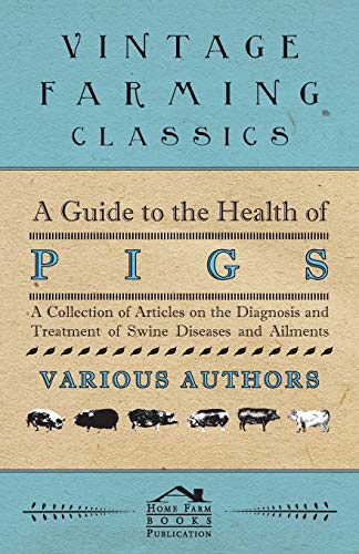 Beispielbild fr A Guide to the Health of Pigs - A Collection of Articles on the Diagnosis and Treatment of Swine Diseases and Ailments zum Verkauf von Lucky's Textbooks