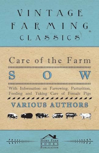Beispielbild fr Care of the Farm Sow - With Information on Farrowing, Parturition, Feeding and Taking Care of Female Pigs zum Verkauf von Lucky's Textbooks