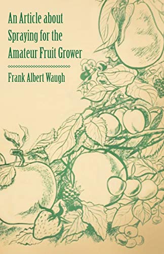 An Article about Spraying for the Amateur Fruit Grower (9781446537008) by Waugh, Frank Albert