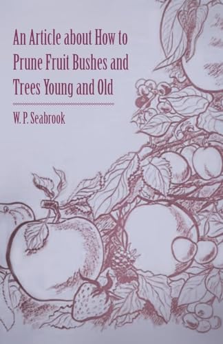 Imagen de archivo de An Article about How to Prune Fruit Bushes and Trees Young and Old a la venta por PBShop.store US