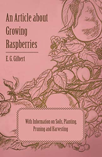9781446537145: An Article about Growing Raspberries with Information on Soils, Planting, Pruning and Harvesting