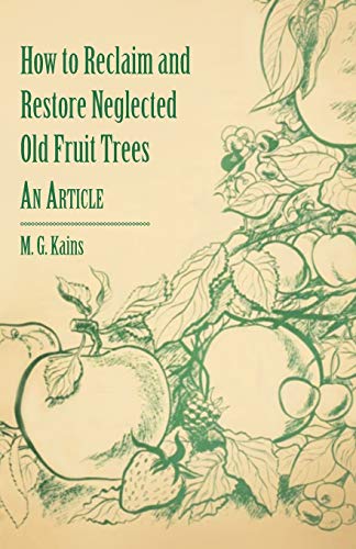 Imagen de archivo de How to Reclaim and Restore Neglected Old Fruit Trees An Article a la venta por PBShop.store US