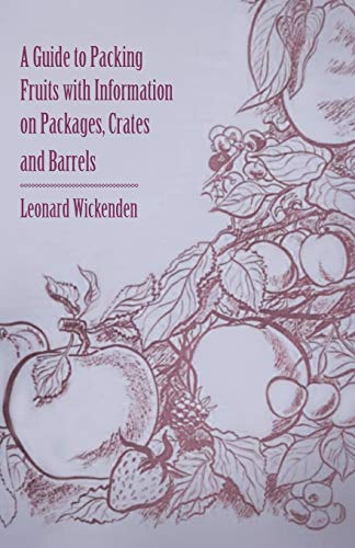 A Guide to Packing Fruits with Information on Packages, Crates and Barrels (9781446537404) by Bailey, Liberty Hyde