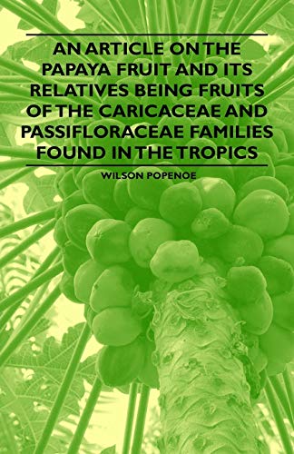 Beispielbild fr An Article on the Papaya Fruit and its Relatives being Fruits of the Caricaceae and Passifloraceae Families Found in the Tropics zum Verkauf von ThriftBooks-Dallas