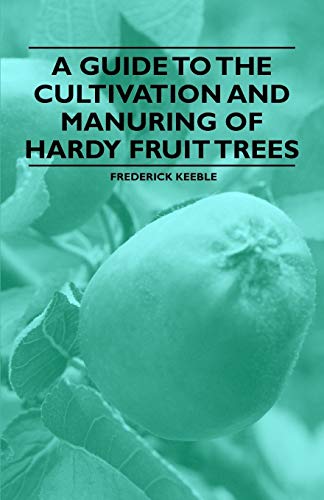 9781446537435: A Guide to the Cultivation and Manuring of Hardy Fruit Trees