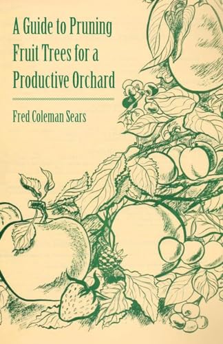 Stock image for A Guide to Pruning Fruit Trees for a Productive Orchard for sale by GF Books, Inc.