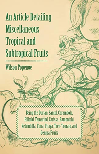 9781446537725: An Article Detailing Miscellaneous Tropical and Subtropical Fruits: Being the Durian, Santol, Carambola, Bilimbi, Tamarind, Carissa, Ramontchi, ... Tuna, Pitaya, Tree-Tomato, and Genipa Fruits