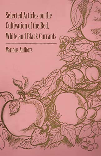 Stock image for Selected Articles on the Cultivation of the Red, White and Black Currants for sale by Lucky's Textbooks