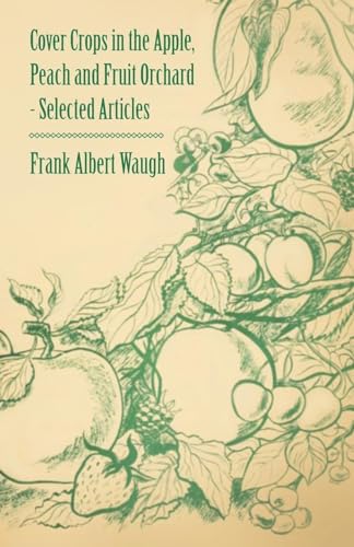 Cover Crops in the Apple, Peach and Fruit Orchard - Selected Articles (9781446538234) by Waugh, Frank Albert; Sears, Fred Coleman