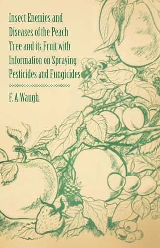 Insect Enemies and Diseases of the Peach Tree and its Fruit with Information on Spraying Pesticides and Fungicides (9781446538319) by Waugh, Frank Albert