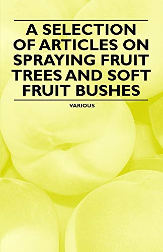 Imagen de archivo de A Selection of Articles on Spraying Fruit Trees and Soft Fruit Bushes a la venta por Lucky's Textbooks