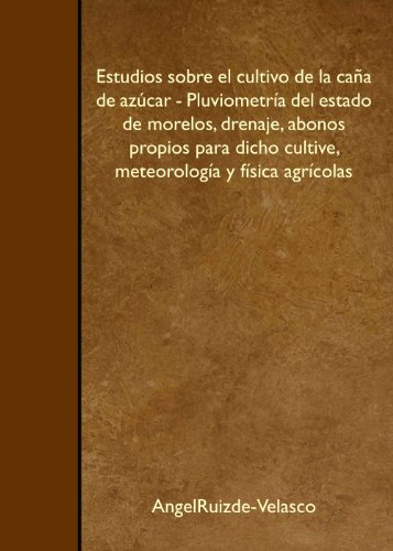 9781446538845: Estudios sobre el cultivo de la caa de azcar - Pluviometra del estado de morelos, drenaje, abonos propios para dicho cultive, meteorologa y fsica agrcolas