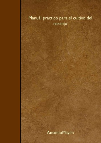 Imagen de archivo de Manul prctico para el cultivo del naranjo (Spanish Edition) a la venta por Revaluation Books