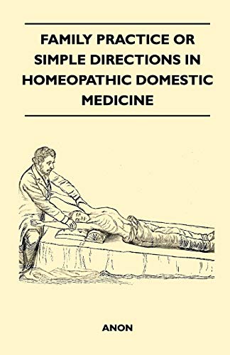 Beispielbild fr Family Practice or Simple Directions in Homeopathic Domestic Medicine zum Verkauf von Lucky's Textbooks