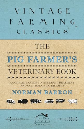 Beispielbild fr The Pig Farmer's Veterinary Book - A Complete Guide to the Farm Treatment and Control of Pig Diseases zum Verkauf von WorldofBooks