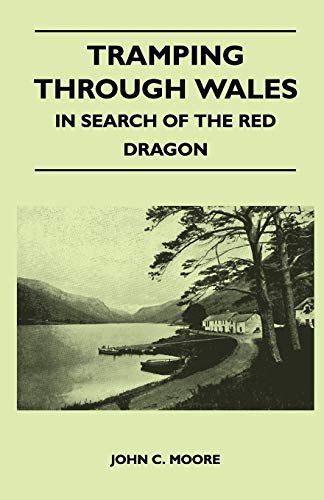 Tramping Through Wales - In Search of the Red Dragon (9781446540688) by Moore, John C