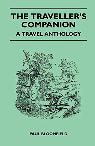 The Traveller's Companion - A Travel Anthology (9781446540862) by Bloomfield, Paul