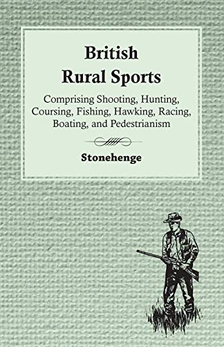 9781446540930: British Rural Sports; Comprising Shooting, Hunting, Coursing, Fishing, Hawking, Racing, Boating, And Pedestrianism