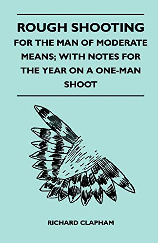 Stock image for Rough Shooting - For the Man of Moderate Means; With Notes for the Year on a One-Man Shoot for sale by Lucky's Textbooks