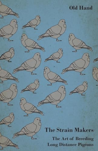 Stock image for The Strain Makers The Art of Breeding Long Distance Pigeons for sale by PBShop.store US