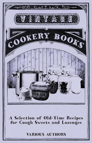 A Selection of Old-Time Recipes for Cough Sweets and Lozenges (9781446541395) by Various