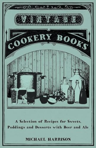 Stock image for A Selection of Recipes for Sweets, Puddings and Desserts with Beer and Ale for sale by Revaluation Books