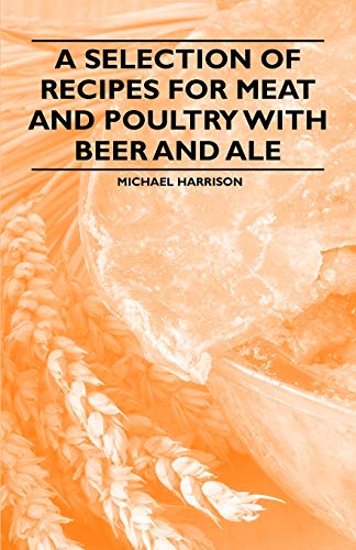 Stock image for A Selection of Recipes for Meat and Poultry with Beer and Ale for sale by Phatpocket Limited