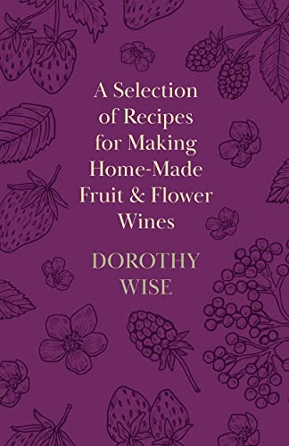 Imagen de archivo de A Selection of Recipes for Making HomeMade Fruit and Flower Wines a la venta por PBShop.store US