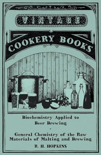 Stock image for Biochemistry Applied to Beer Brewing - General Chemistry of the Raw Materials of Malting and Brewing for sale by Irish Booksellers