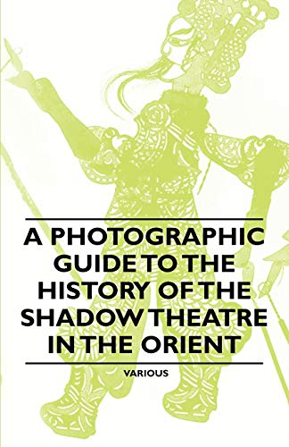 A Photographic Guide to the History of the Shadow Theatre in the Orient (9781446541784) by Boehn, Max Von