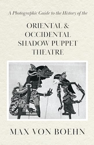 Imagen de archivo de A Photographic Guide to the History of Oriental and Occidental Shadow Puppet Theatre a la venta por GF Books, Inc.