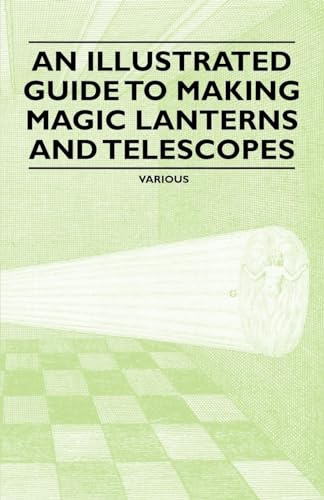 Imagen de archivo de An Illustrated Guide to Making Magic Lanterns and Telescopes a la venta por Ria Christie Collections