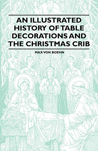 An Illustrated History of Table Decorations and the Christmas Crib (9781446541890) by Boehn, Max Von