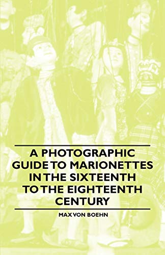 9781446541906: A Photographic Guide to Marionettes in the Sixteenth to the Eighteenth Century