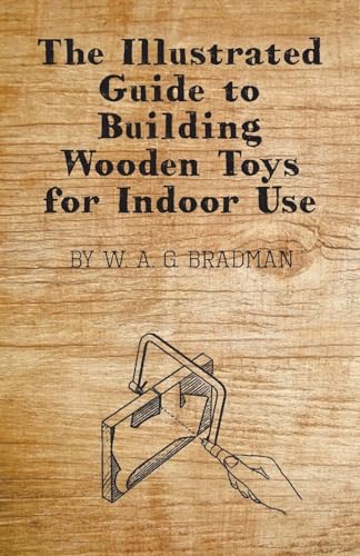 Beispielbild fr The Illustrated Guide to Building Wooden Toys for Indoor Use zum Verkauf von Lucky's Textbooks