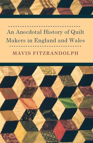 9781446542194: An Anecdotal History of Quilt Makers in England and Wales