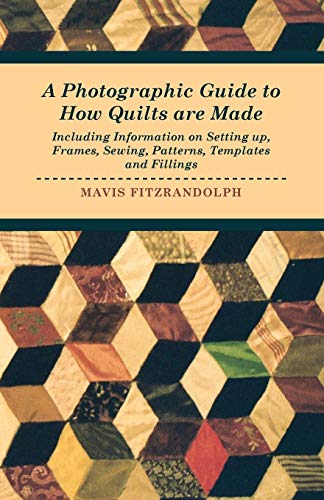 Imagen de archivo de A Photographic Guide to How Quilts are Made Including Information on Setting up, Frames, Sewing, Patterns, Templates and Fillings a la venta por PBShop.store US