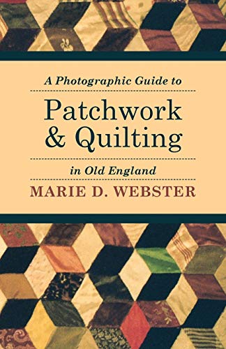 Imagen de archivo de A Photographic Guide to Patchwork and Quilting in Old England a la venta por Lucky's Textbooks