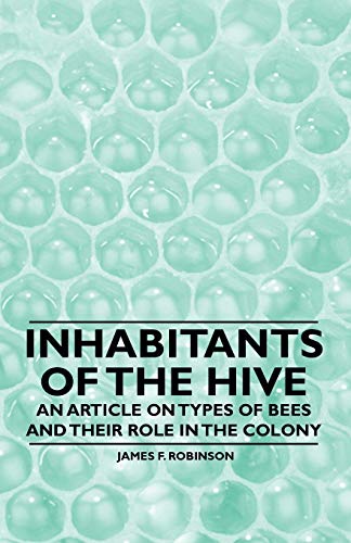 Stock image for Inhabitants of the Hive - An Article on Types of Bees and Their Role in the Colony for sale by Phatpocket Limited