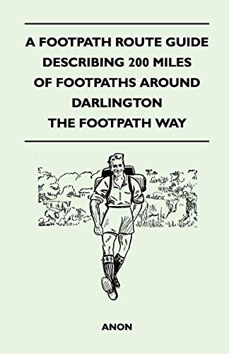 9781446543207: A Footpath Route Guide Describing 200 Miles of Footpaths Around Darlington - The Footpath Way