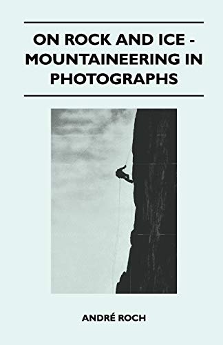 Beispielbild fr On Rock and Ice - Mountaineering in Photographs zum Verkauf von Lucky's Textbooks