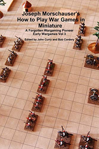 9781446633199: Joseph Morschauser's How to Play War Games in Miniature A forgotten wargaming pioneer Early Wargames Vol 3