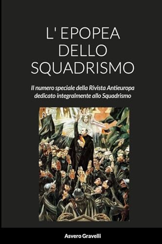 Beispielbild fr L' EPOPEA DELLO SQUADRISMO: Il numero speciale della Rivista Antieuropa dedicato integralmente allo Squadrismo (Italian Edition) zum Verkauf von California Books