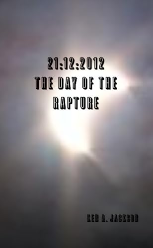 21: 12: 2012 The Day of the Rapture (9781446657744) by Jackson, Ken